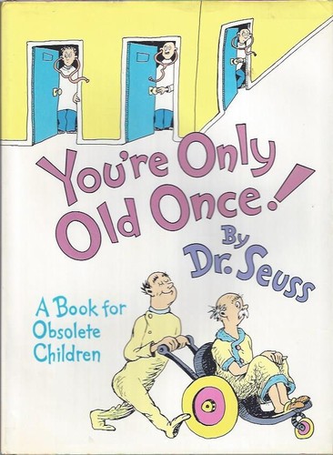 You're only old once!:  A book for obsolete children 