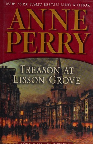 Treason at Lisson Grove : a Charlotte and Thomas Pitt novel 