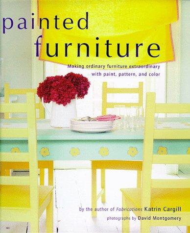 Painted furniture : making ordinary furniture extraordinary with paint, pattern, and color 