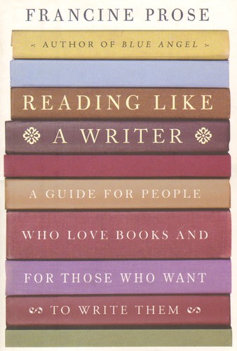 Reading like a writer : a guide for people who love books and for those who want to write them 