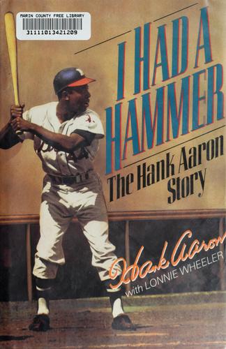 I had a hammer : the Hank Aaron story 