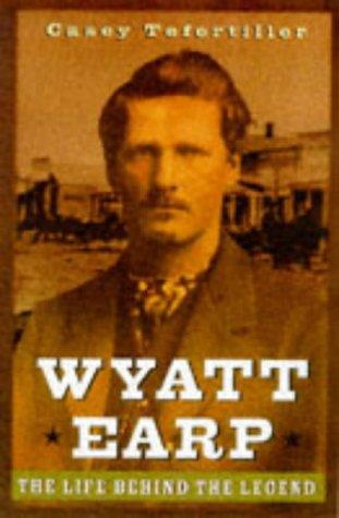 Wyatt Earp : the life behind the legend 