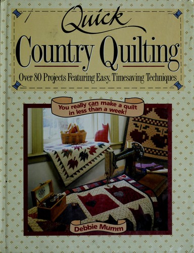 Quick country quilting : over 80 projects featuring easy, timesaving techniques 