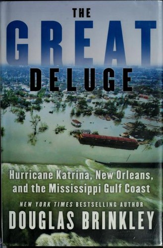 The great deluge : Hurricane Katrina, New Orleans, and the Mississippi Gulf Coast 