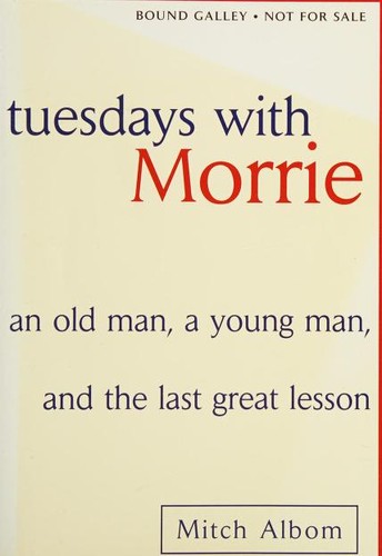 Tuesdays with Morrie : an old man, a young man, and life's greatest lesson 