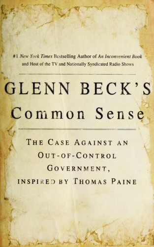 Glenn Beck's common sense : the case against an out-of-control government, inspired by Thomas Paine 