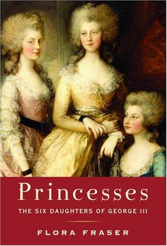 Princesses : the six daughters of George III 