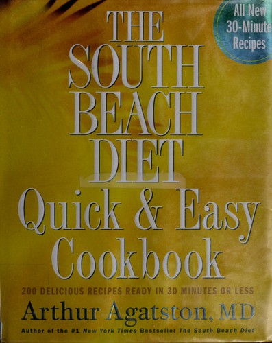 The South Beach diet quick & easy cookbook : 200 delicious recipes ready in 30 minutes or less 