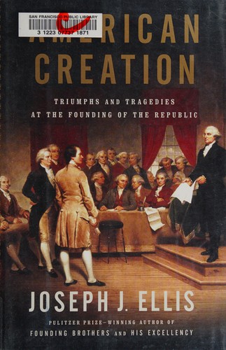 American creation : triumphs and tragedies at the founding of the republic 