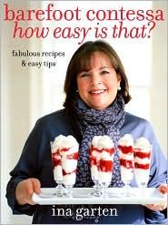 Barefoot Contessa, how easy is that? : fabulous recipes & easy tips 