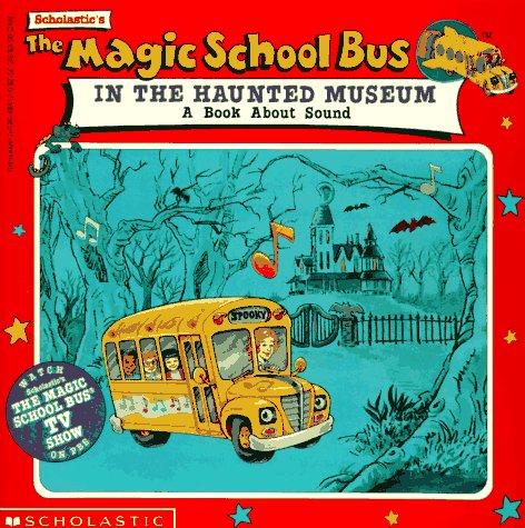 Scholastic's The magic school bus in the haunted museum : a book about sound 