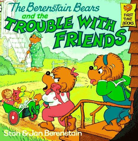 The Berenstain Bears and the trouble with friends 
