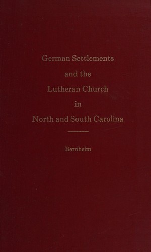 History of the German settlements and of the Lutheran Church in North and South Carolina : from the earliest period of the colonization of the Dutch, German and Swiss settlers to the close of the first half of the present century 