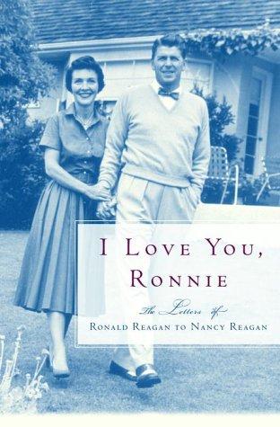 I love you, Ronnie : the letters of Ronald Reagan to Nancy Reagan 