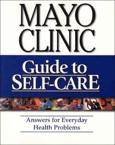 Mayo Clinic guide to self-care : answers for everyday health problems 