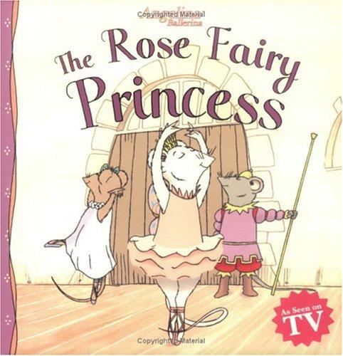Angelina ballerina : the rose fairy princess 