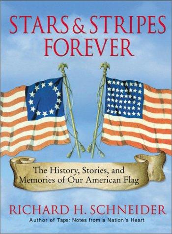 Stars & stripes forever : the history, stories, and memories of our American flag 