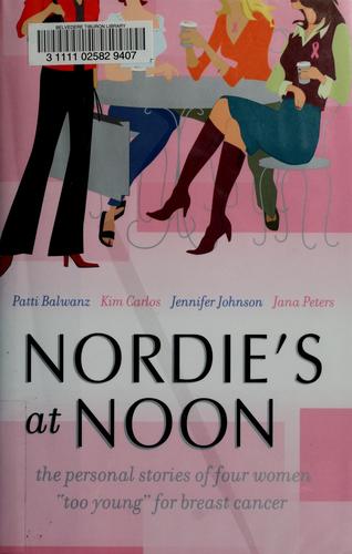 Nordie's at noon : the personal stories of four women "too young" for breast cancer 