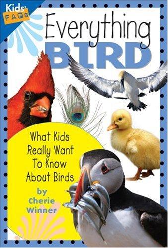 Everything bird : what kids really want to know about birds 