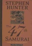 The 47th samurai : a Bob Lee Swagger novel 