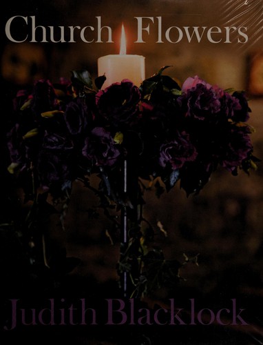 Church flowers : the essential guide to arranging flowers in church 