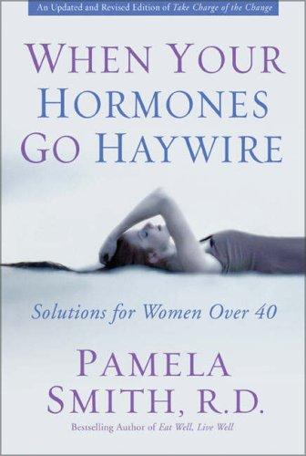 When your hormones go haywire : solutions for women over 40 