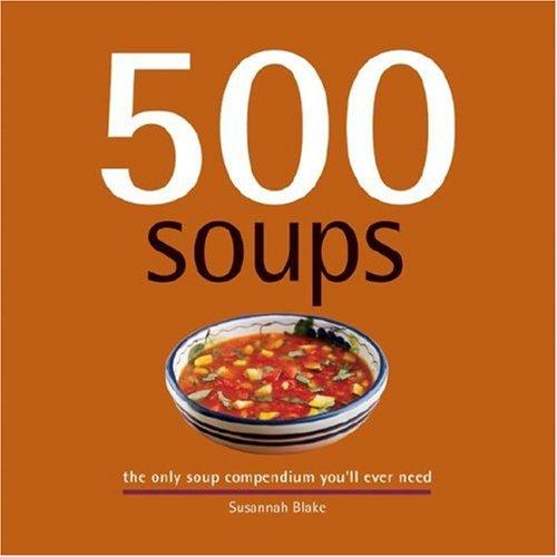 500 Soups : the only soup compendium you'll ever need 
