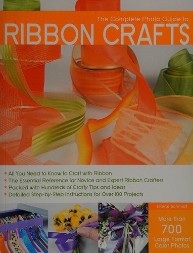 The complete photo guide to ribbon crafts 