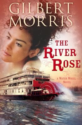 The river rose : a water wheel novel 