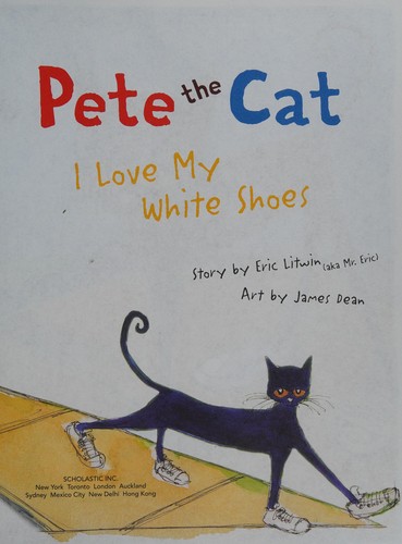 Pete the cat : I love my white shoes 
