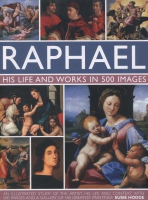 Raphael : his life and works in 500 images 