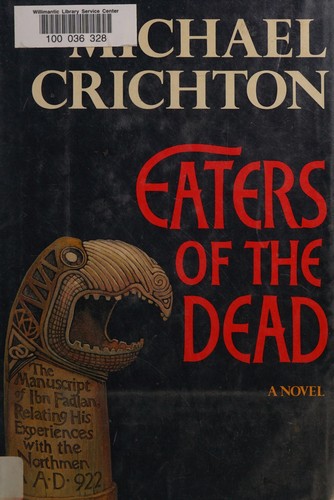 Eaters of the dead : the manuscript of Ibn Fadlan relating his experiences with the Northmen in A.D. 922.