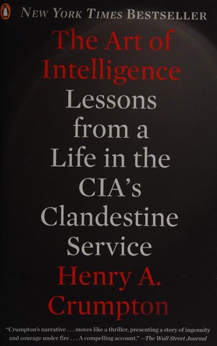 Art of intelligence : lessons from a life in the CIA's clandestine service 