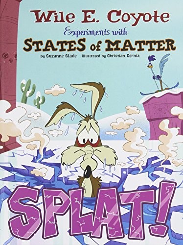 Splat! : Wile E. Coyote experiments with states of matter 