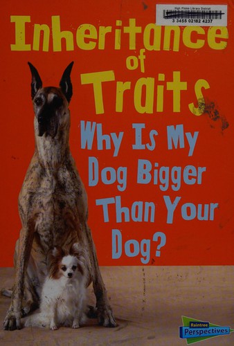 Inheritance of traits : why is my dog bigger than your dog? 