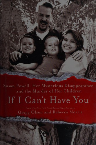 If I can't have you : Susan Powell, her mysterious disappearance, and the murder of her children 