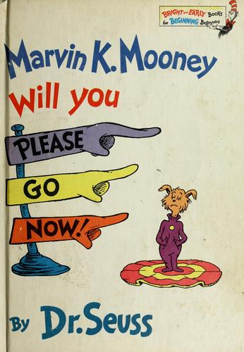 Marvin K. Mooney, will you please go now! 