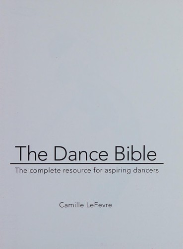 The dance bible : the complete resource for aspiring dancers 
