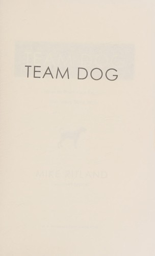 Team dog : how to train your dog--the Navy SEAL way 