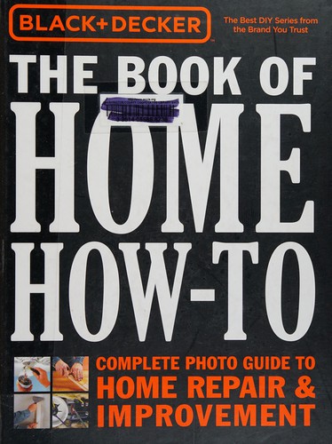 The book of home how-to : complete photo guide to home repair & improvement 