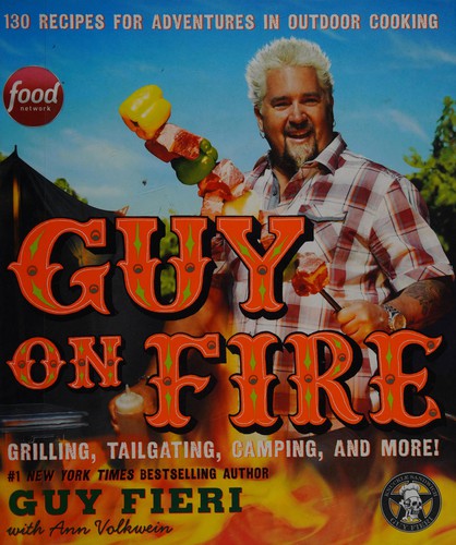 Guy on fire : 130 recipes for adventures in outdoor cooking 