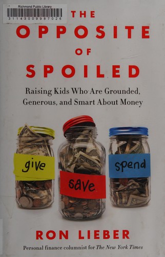 The opposite of spoiled : raising kids who are grounded, generous, and smart about money 
