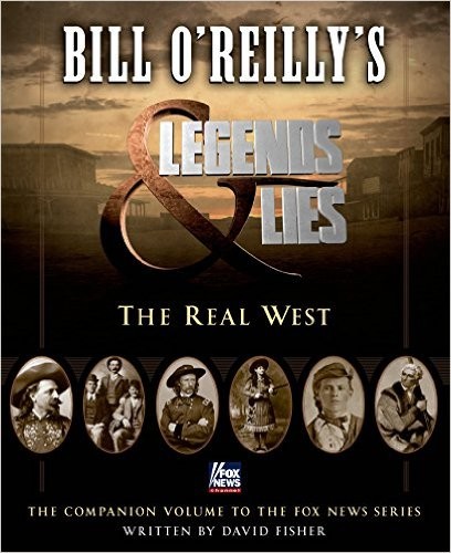 Bill O'Reilly's Legends & lies : the real West 