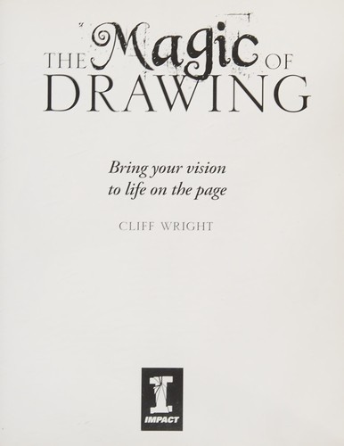 The magic of drawing : bring your vision to life on the page 