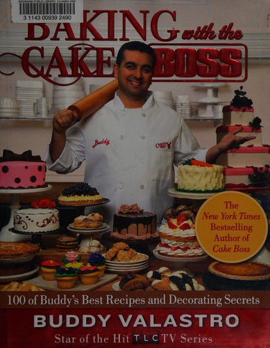 Baking with the Cake boss : 100 of Buddy's best recipes and decorating secrets 
