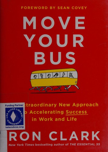 Move your bus : an extraordinary new approach to accelerating success in work and life 