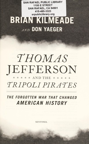 Thomas Jefferson and the Tripoli pirates : the forgotten war that changed American history 