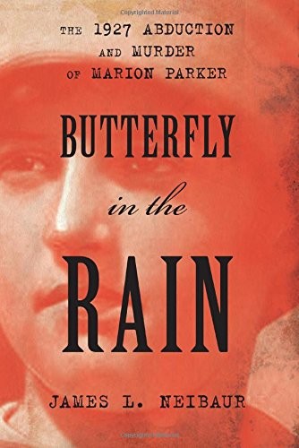 Butterfly in the rain : the 1927 abduction and murder of Marion Parker 
