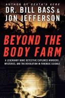 Beyond the body farm : a legendary bone detective explores murders, mysteries, and the revolution in forensic science 