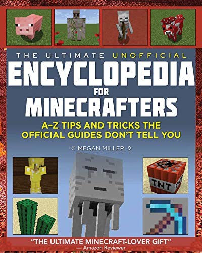 The ultimate unofficial encyclopedia for Minecrafters, an A-Z book of tips and tricks the official guides don't teach you : Minecraft